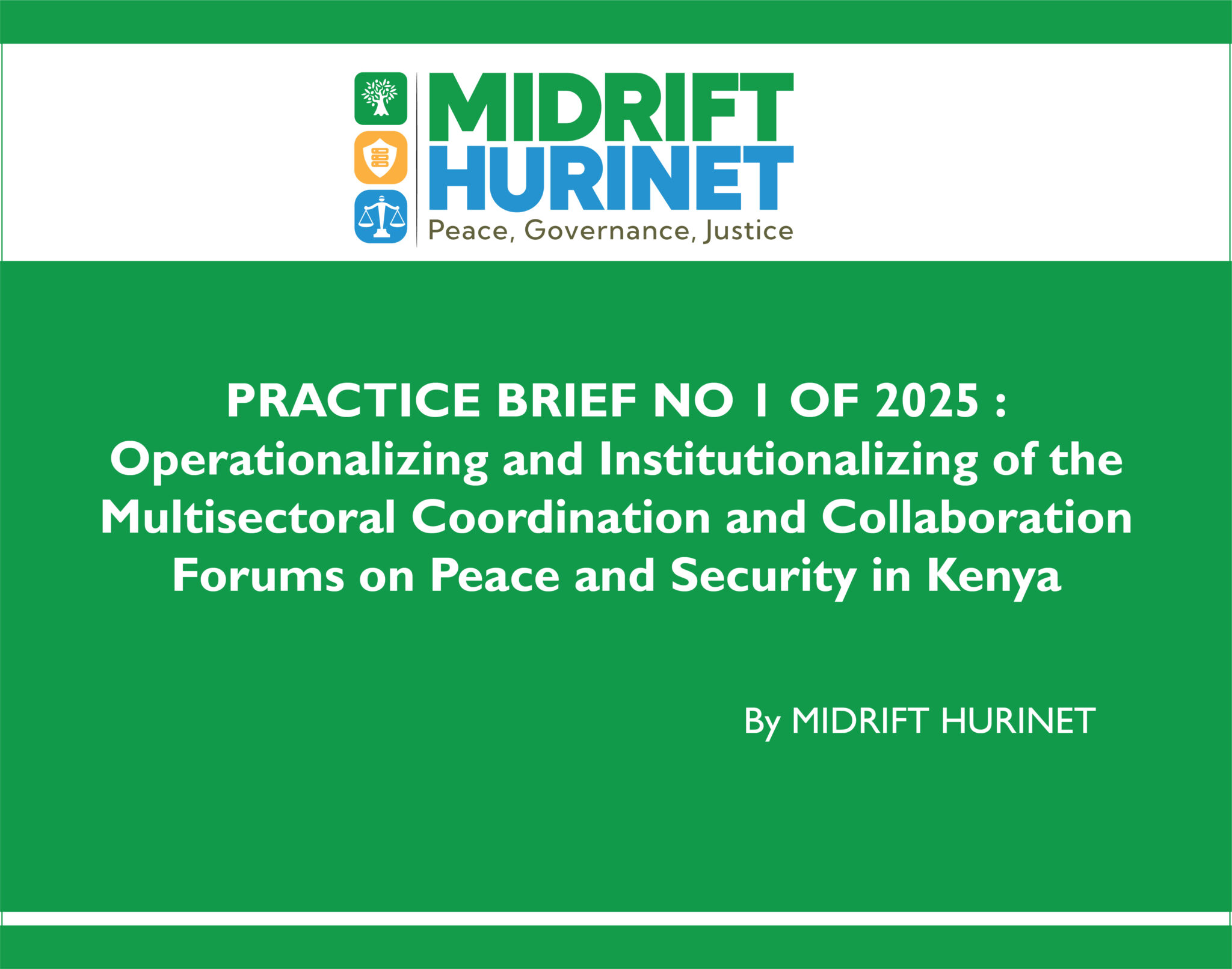 PRACTICE BRIEF NO 1 OF 2025 : Operationalizing and Institutionalizing of the Multisectoral Coordination and Collaboration Forums on Peace and Security in Kenya