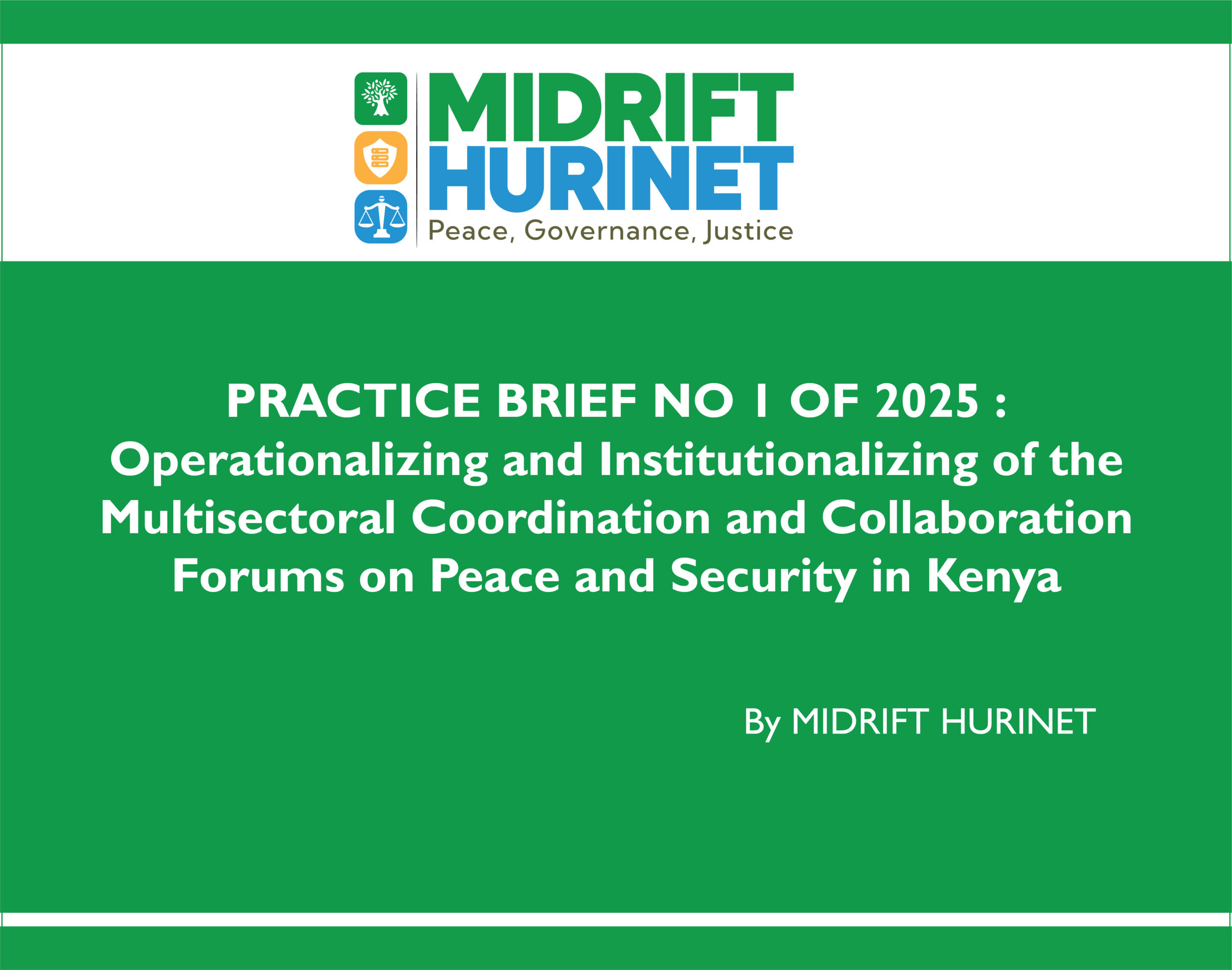 PRACTICE BRIEF NO 1 OF 2025 : Operationalizing and Institutionalizing of the Multisectoral Coordination and Collaboration Forums on Peace and Security in Kenya